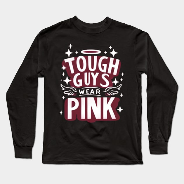 Tough Guys Wear Pink Long Sleeve T-Shirt by Dianajoycepif